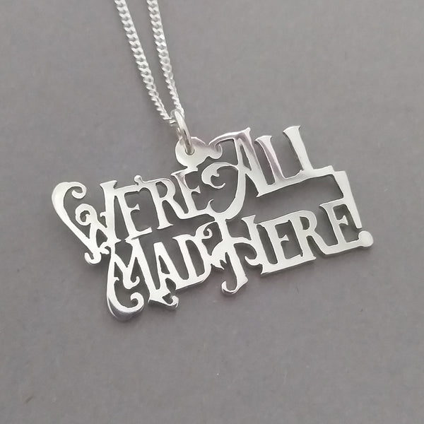 We're All Mad Here Sterling Silver Handmade Pendant