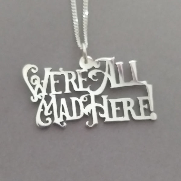 We're All Mad Here Sterling Silver Handmade Pendant